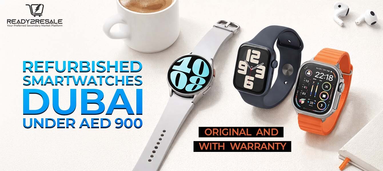 Refurbished Smartwatches Dubai Under AED 900 - Tested and Guaranteed